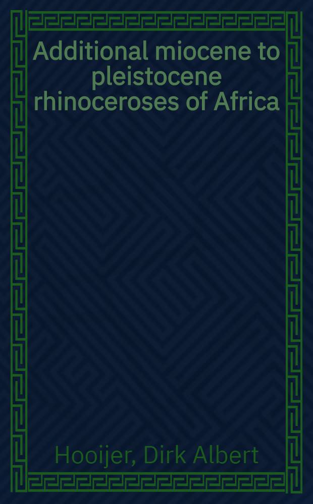Additional miocene to pleistocene rhinoceroses of Africa