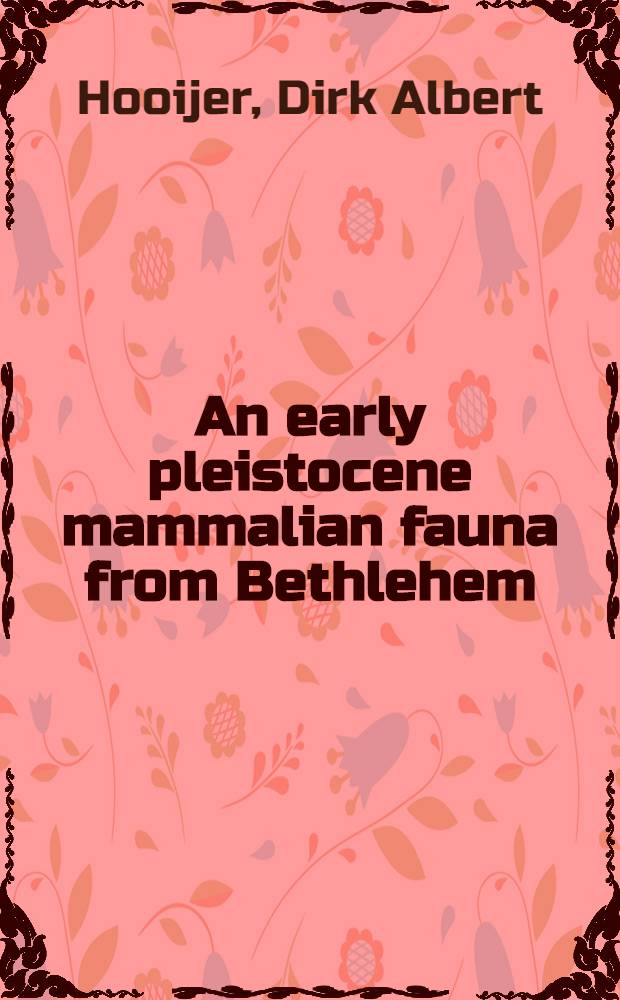 An early pleistocene mammalian fauna from Bethlehem
