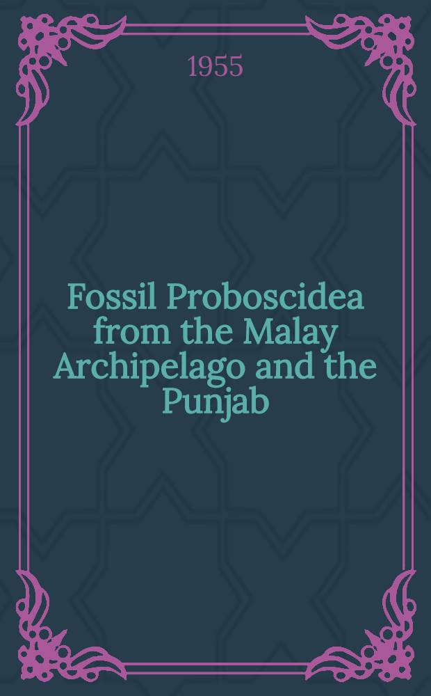 Fossil Proboscidea from the Malay Archipelago and the Punjab