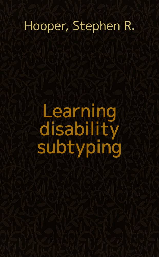 Learning disability subtyping : Neuropsychol. found., conceptual models, a. issues in clinical differentiation