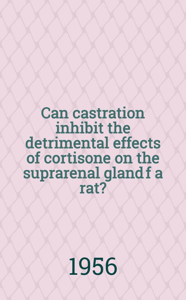Can castration inhibit the detrimental effects of cortisone on the suprarenal gland f a rat?