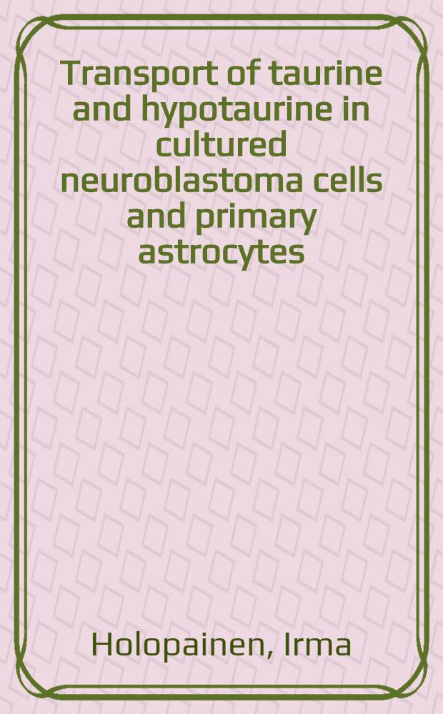 Transport of taurine and hypotaurine in cultured neuroblastoma cells and primary astrocytes : Diss.