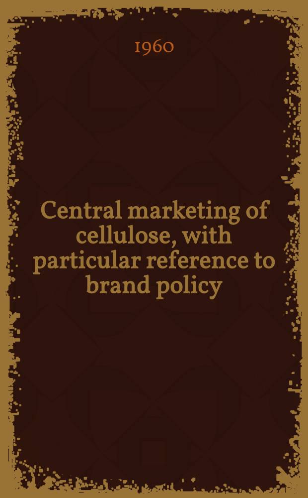 Central marketing of cellulose, with particular reference to brand policy