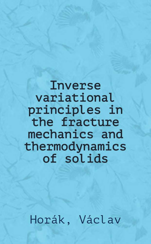 Inverse variational principles in the fracture mechanics and thermodynamics of solids