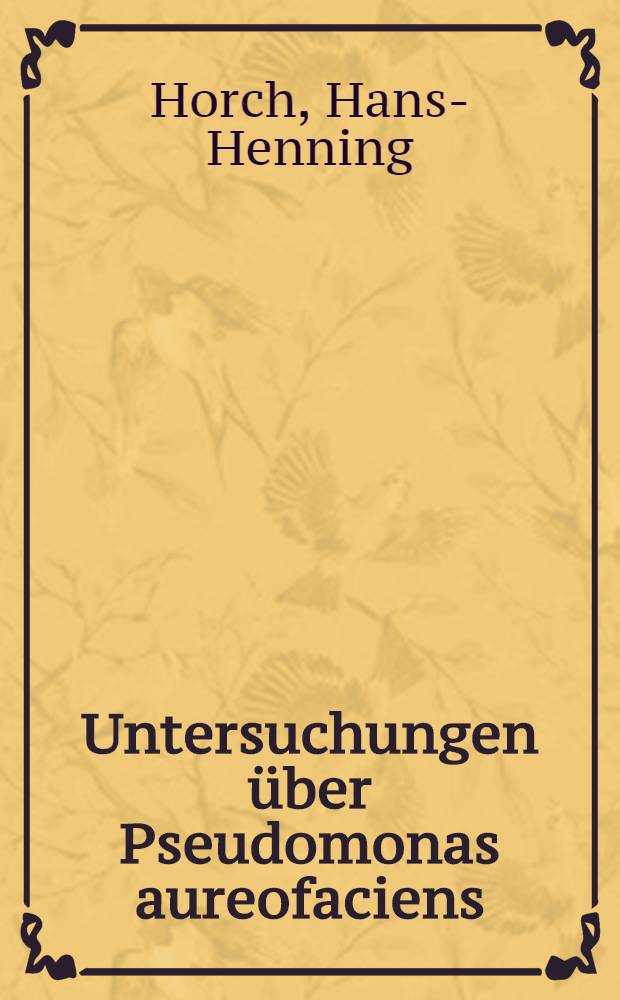 Untersuchungen über Pseudomonas aureofaciens : Inaug.-Diss. ... der ... Med. Fakultät der ... Univ. zu Bonn