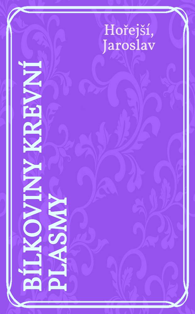 Bílkoviny krevní plasmy : Laboratorní technika jejich vyšetřování, fysiopathologie a význam pro klinickou diagnostiku