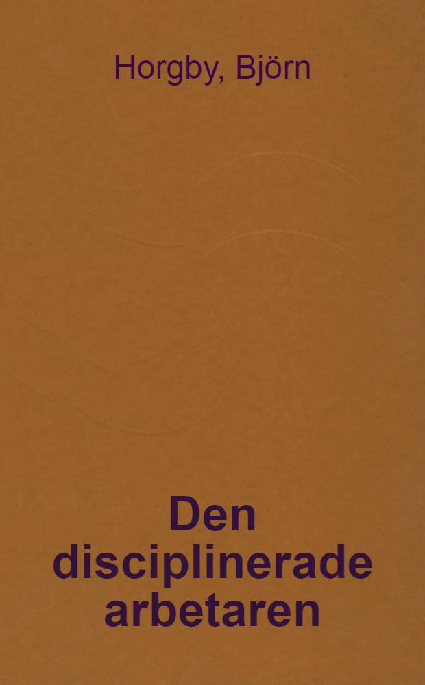 Den disciplinerade arbetaren : Brottslighet och social förändring i Norrköping 1850-1910 : Diss.