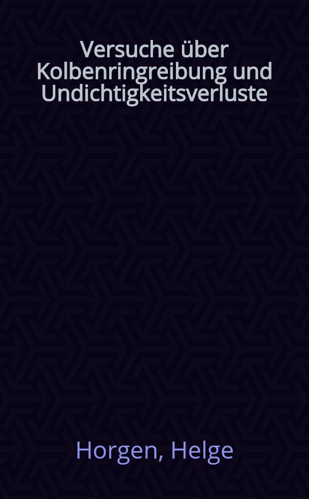 Versuche über Kolbenringreibung und Undichtigkeitsverluste