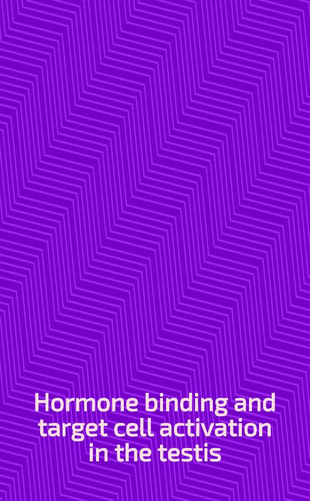 Hormone binding and target cell activation in the testis : Proc. of the Workshop conference held at Baylor College of medicine, Houston, Texas, Febr. 11-13, 1974, spons. by the Nat. inst. of child health a. human development a. the Baylor center for population research a. reproductive biology