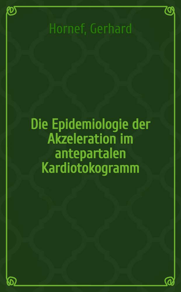 Die Epidemiologie der Akzeleration im antepartalen Kardiotokogramm : Inaugl.-Diss