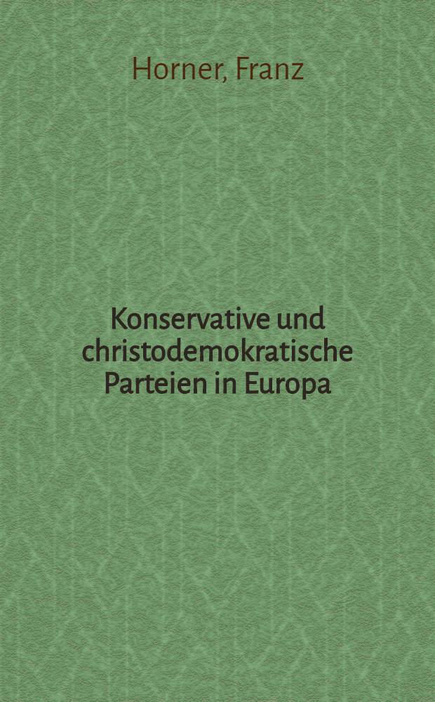 Konservative und christodemokratische Parteien in Europa : Geschichte, Programmatik, Strukturen