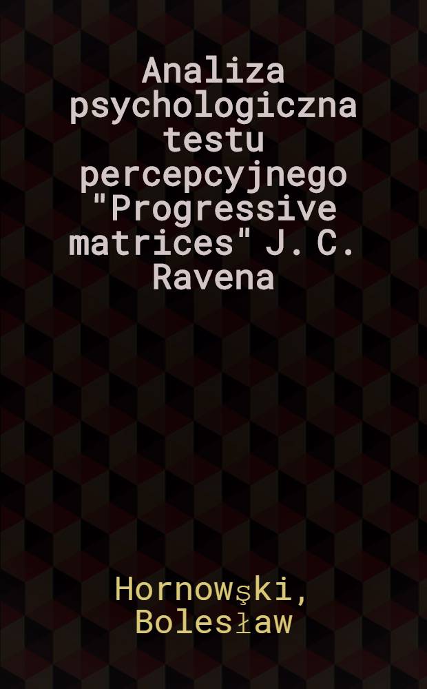 Analiza psychologiczna testu percepcyjnego "Progressive matrices" J. C. Ravena