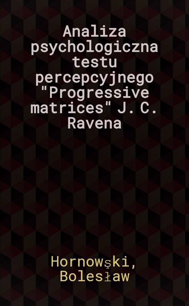 Analiza psychologiczna testu percepcyjnego "Progressive matrices" J. C. Ravena