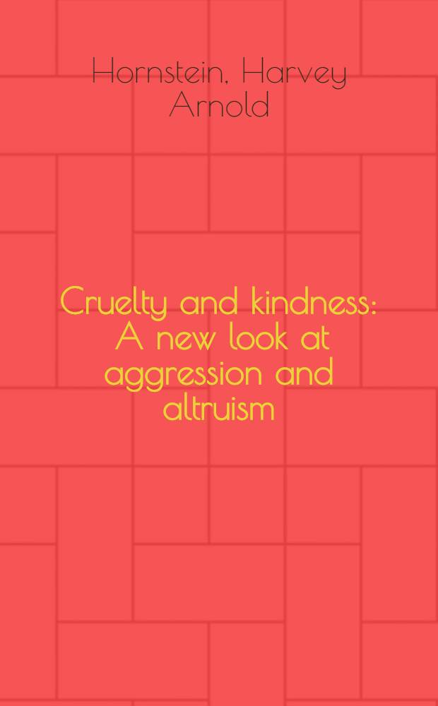 Cruelty and kindness : A new look at aggression and altruism