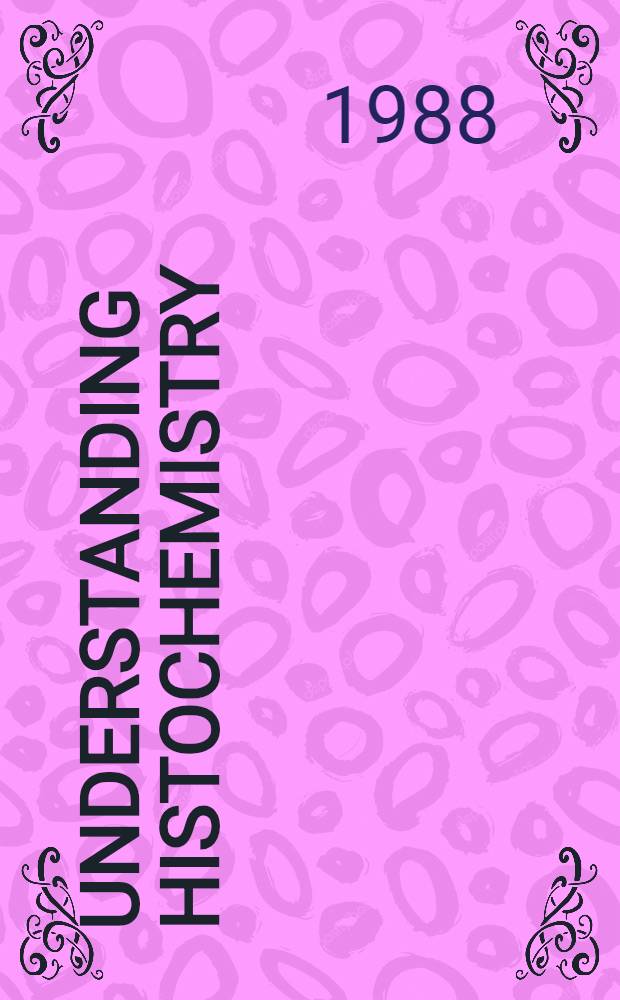 Understanding histochemistry : Selection, evaluation a. des. of biol. stains