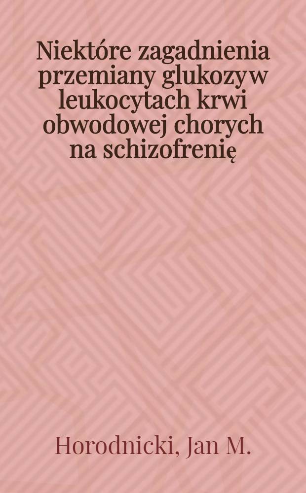 Niektóre zagadnienia przemiany glukozy w leukocytach krwi obwodowej chorych na schizofrenię