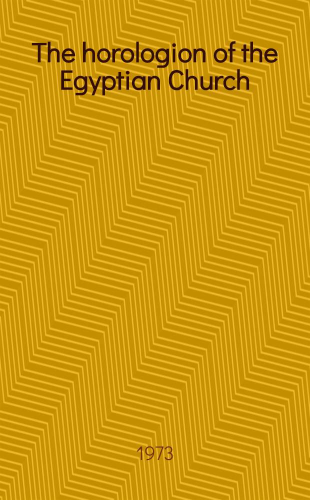 The horologion of the Egyptian Church : Coptic a. Arabic text from a mediaeval ms