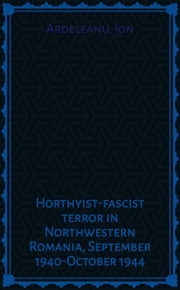 Horthyist-fascist terror in Northwestern Romania, September 1940-October 1944