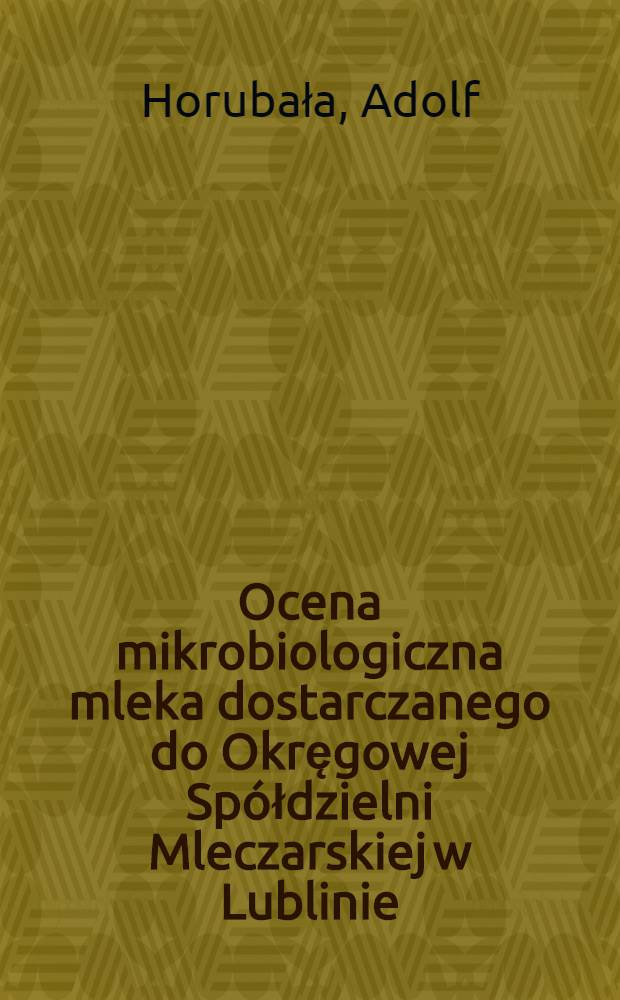 Ocena mikrobiologiczna mleka dostarczanego do Okręgowej Sp&oacute;łdzielni Mleczarskiej w Lublinie