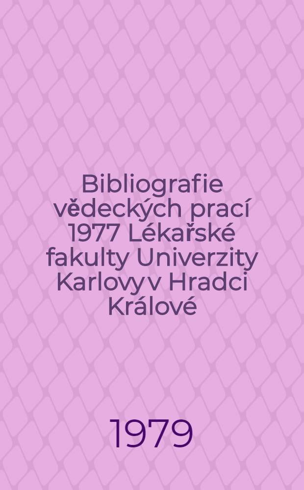 Bibliografie vědeckých prací 1977 Lékařské fakulty Univerzity Karlovy v Hradci Králové