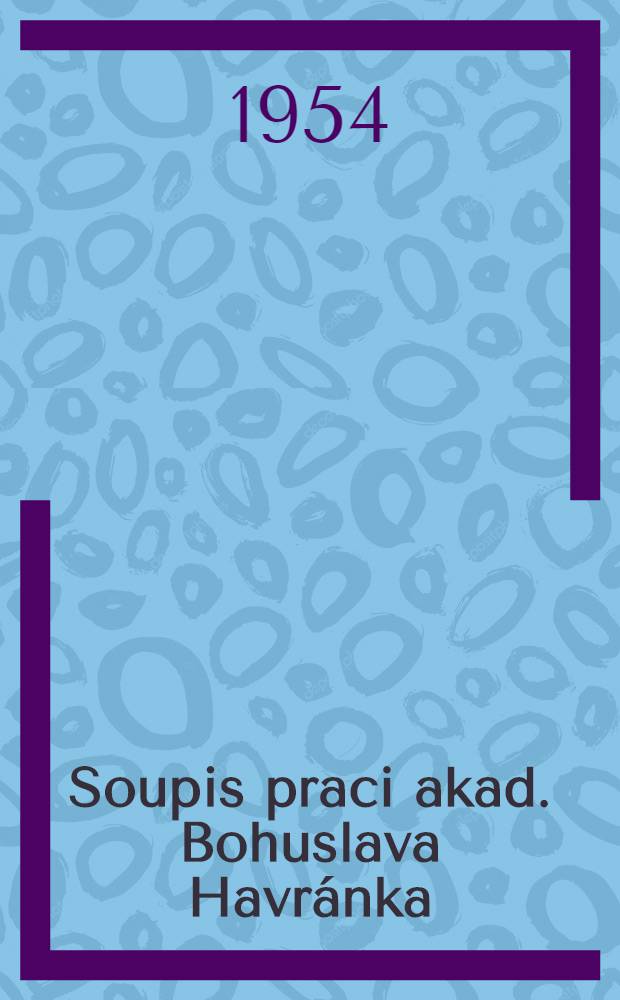 Soupis praci akad. Bohuslava Havránka