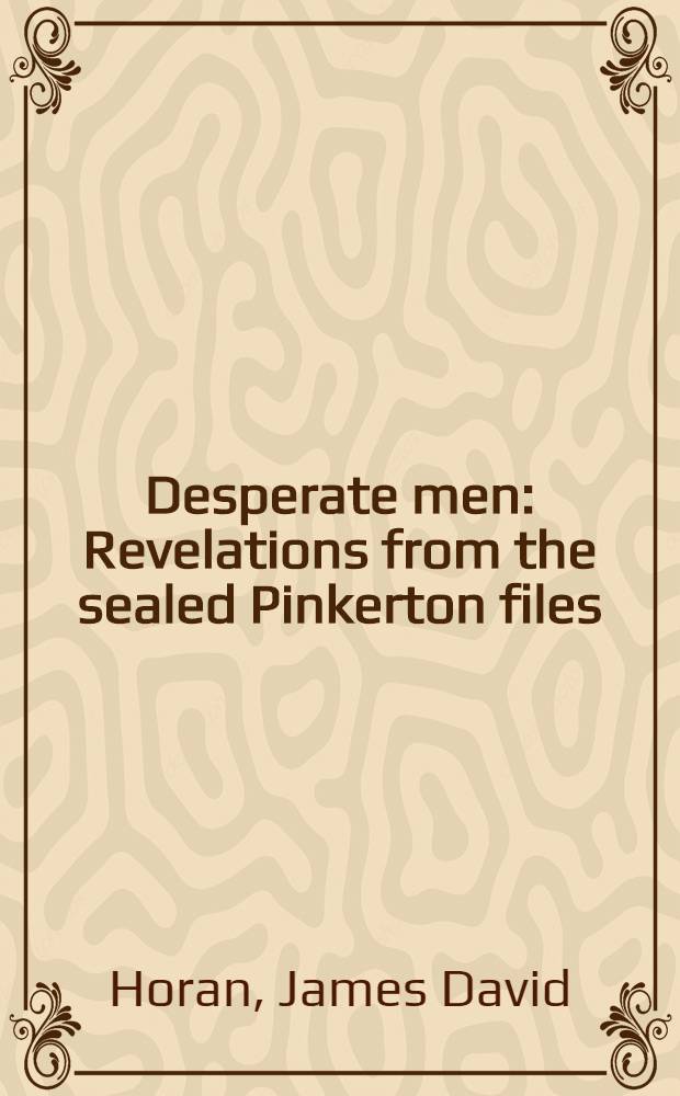 Desperate men : Revelations from the sealed Pinkerton files