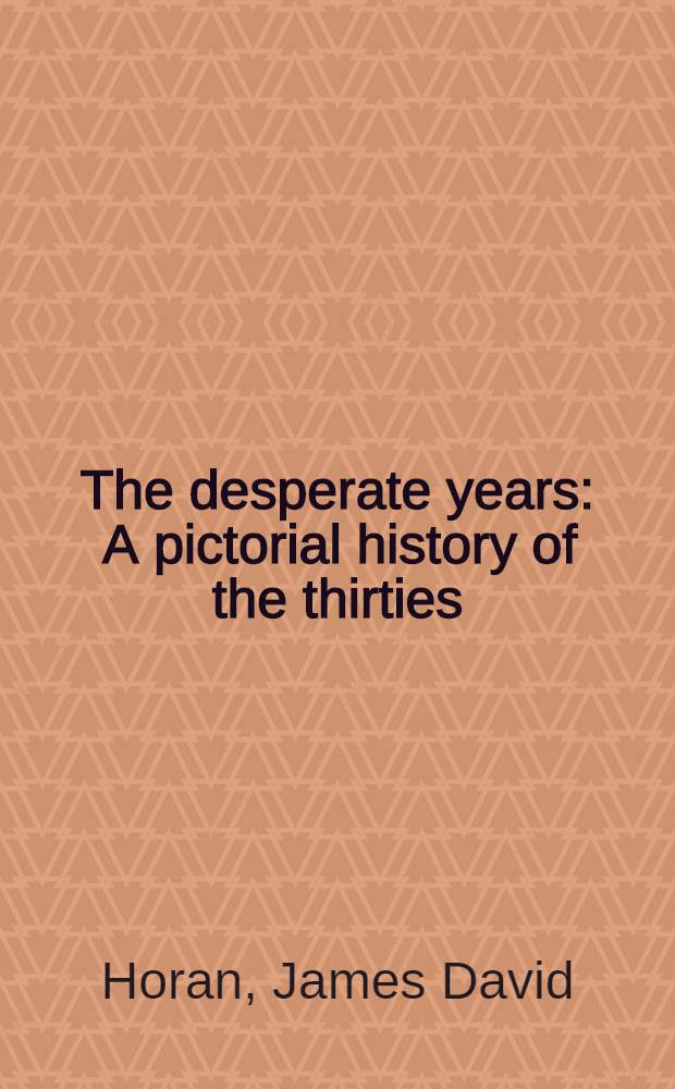 The desperate years : A pictorial history of the thirties