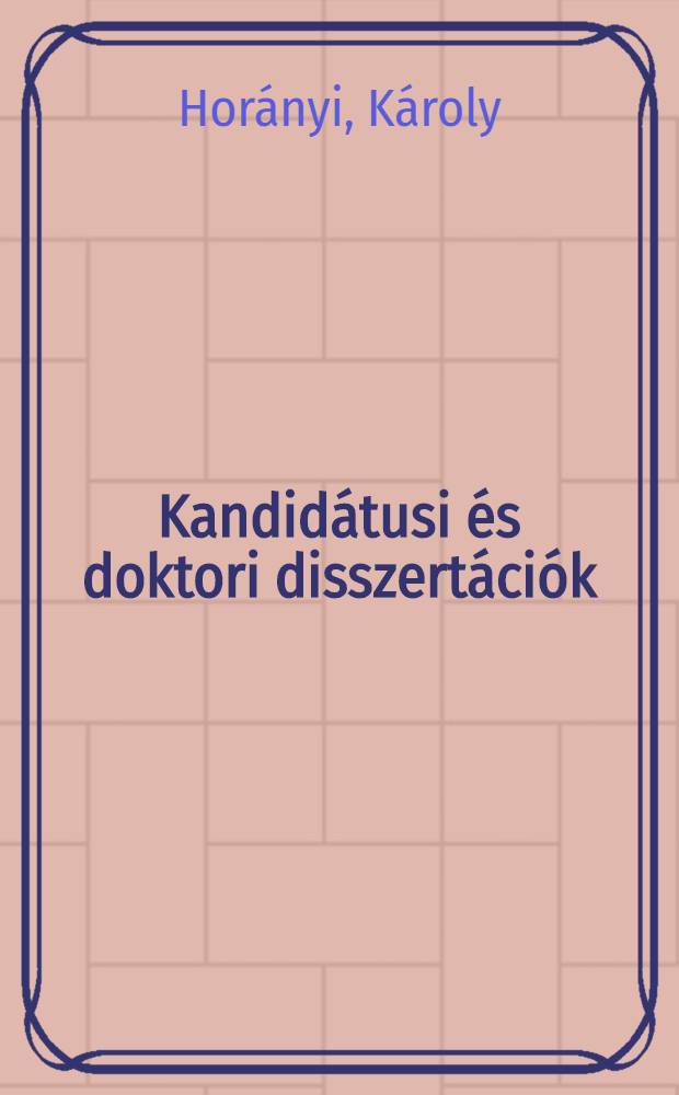 Kandid&aacute;tusi &eacute;s doktori disszert&aacute;ci&oacute;k: (1980. Jan. 1 - 1984. Dec. 31)
