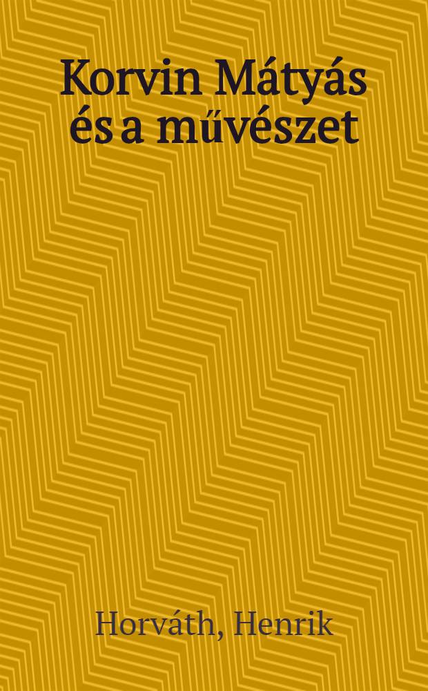 Korvin M&aacute;ty&aacute;s &eacute;s a műv&eacute;szet