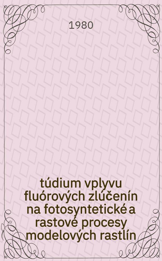 Štúdium vplyvu fluórových zlúčenín na fotosyntetické a rastové procesy modelových rastlín (Fagopyrum esculentum Moench, Vicia faba L.)