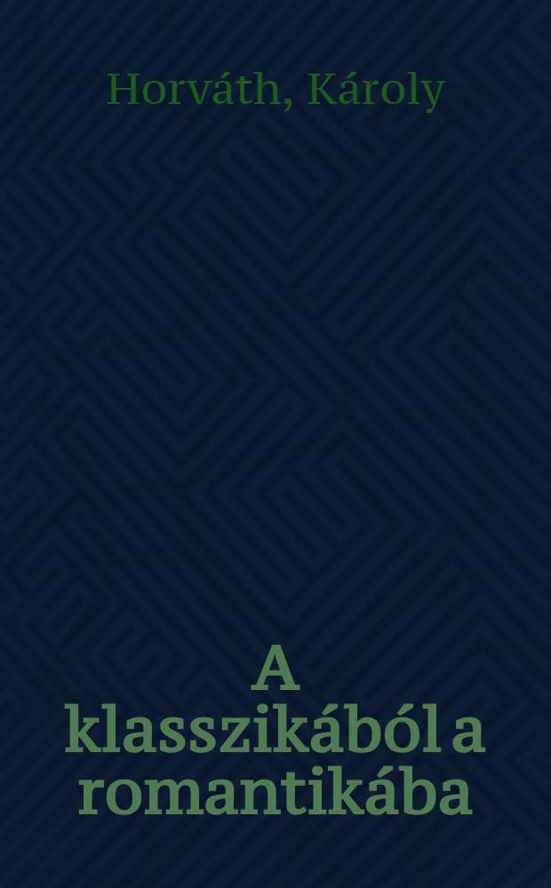 A klasszikából a romantikába : A két irodalmi irányzat Vörösmarty első költői korszakának tükrében