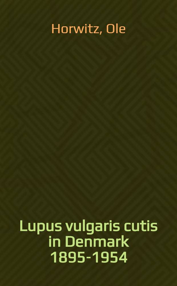 Lupus vulgaris cutis in Denmark 1895-1954 : Its relation to the epidemiology of other forms of tuberculosis : Epidemiology and course of the tuberculosis infection, based on 3902 cases from the Finsen inst., Copenhagen
