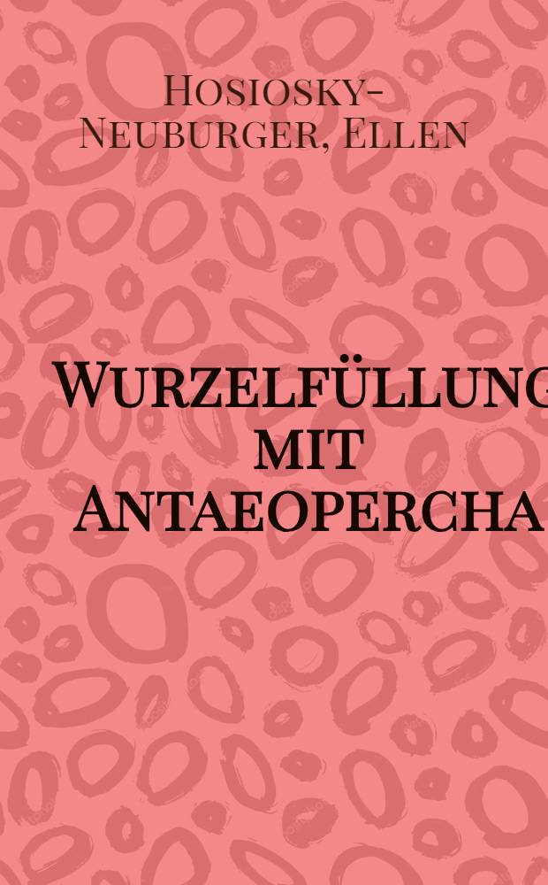 Wurzelfüllung mit Antaeopercha : Inaug.-Diss. zur Erlangung der Doktorwürde der Zahnheilkunde ... der Univ. Basel