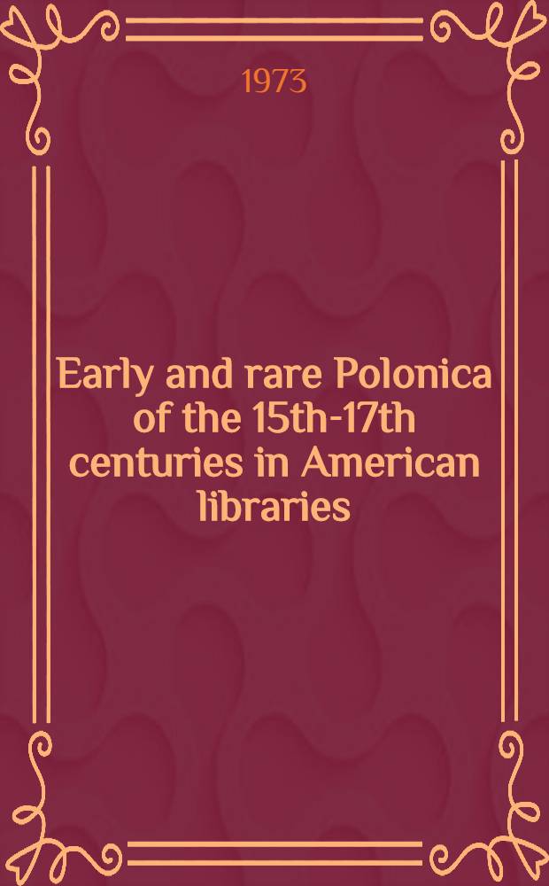 Early and rare Polonica of the 15th-17th centuries in American libraries : A bibliographical survey