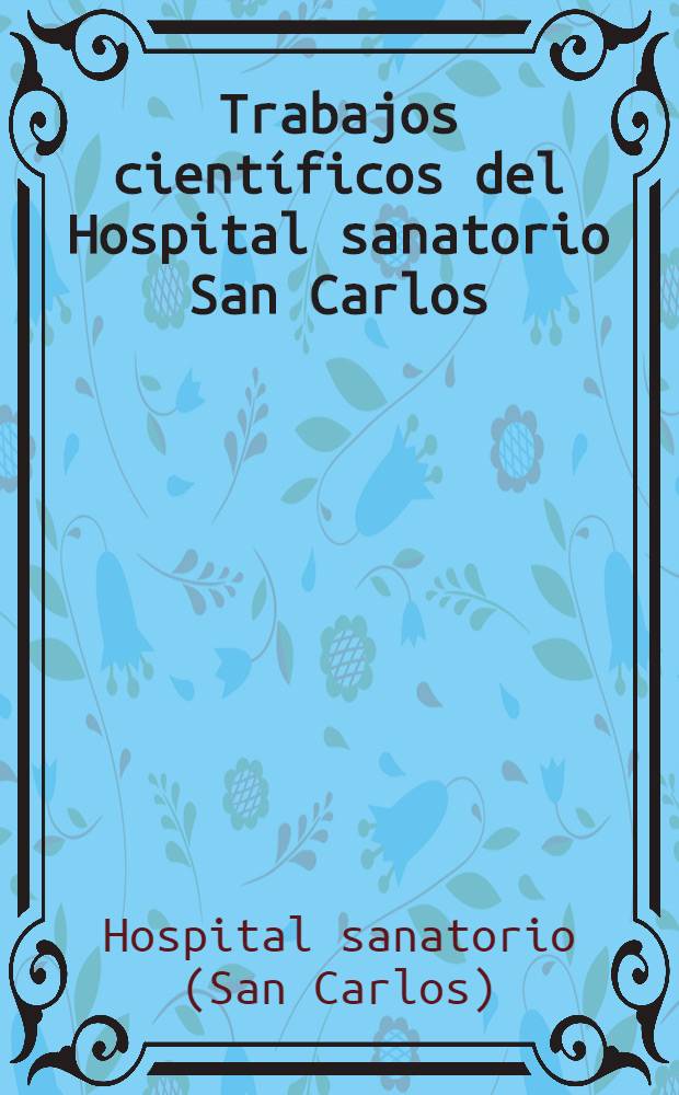 Trabajos científicos del Hospital sanatorio San Carlos