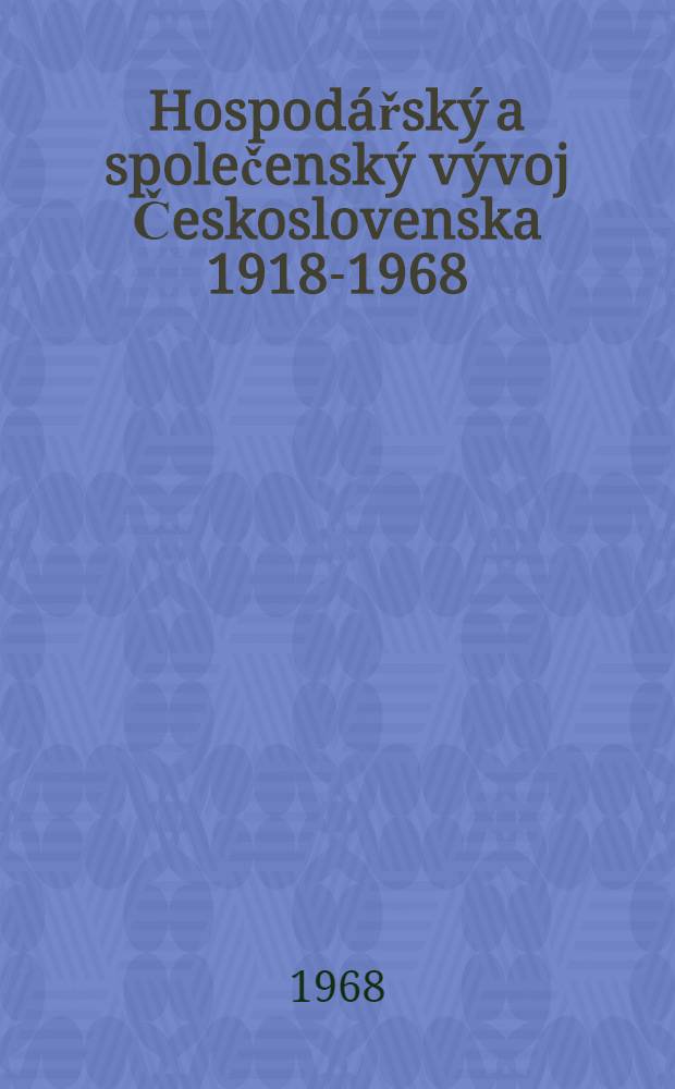 Hospodářský a společenský vývoj Československa [1918-1968] : Vybrané statě a statistické přehledy