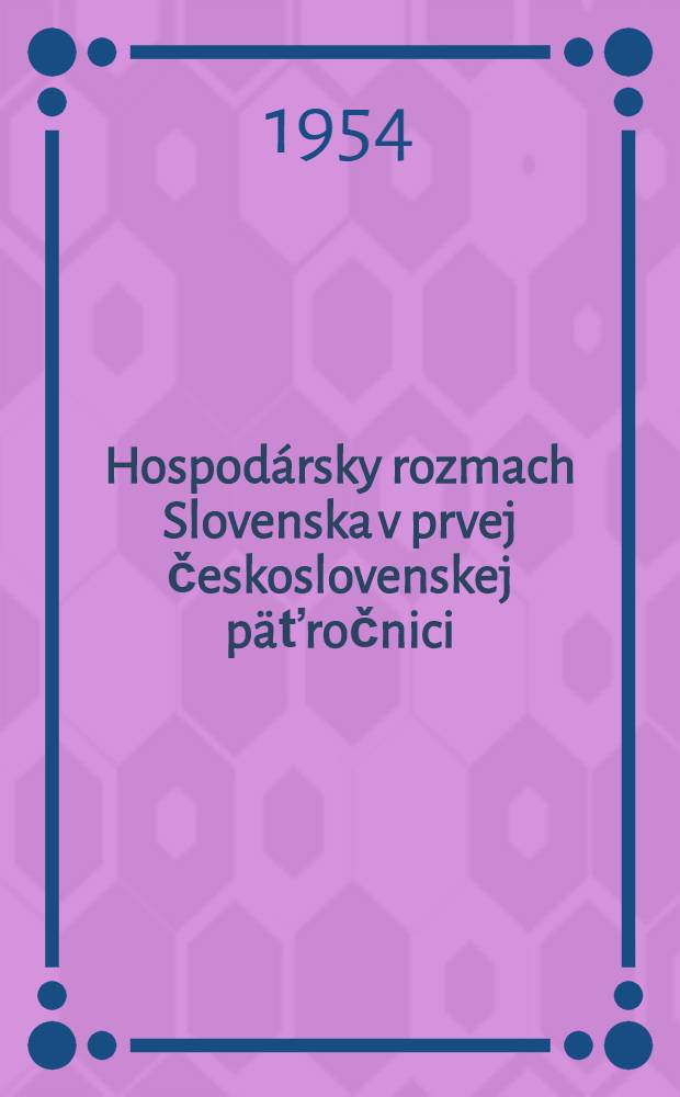 Hospod&aacute;rsky rozmach Slovenska v prvej československej p&auml;ťročnici
