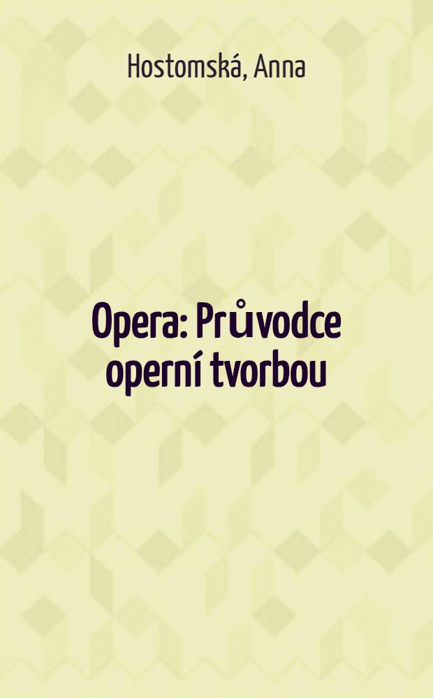 Opera : Průvodce opern&iacute; tvorbou