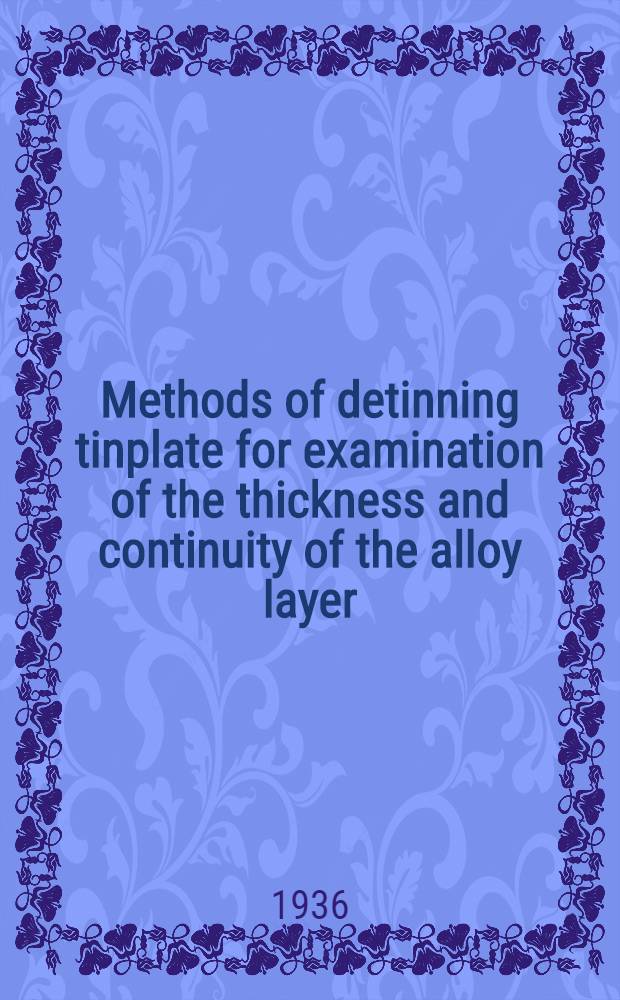 ... Methods of detinning tinplate for examination of the thickness and continuity of the alloy layer
