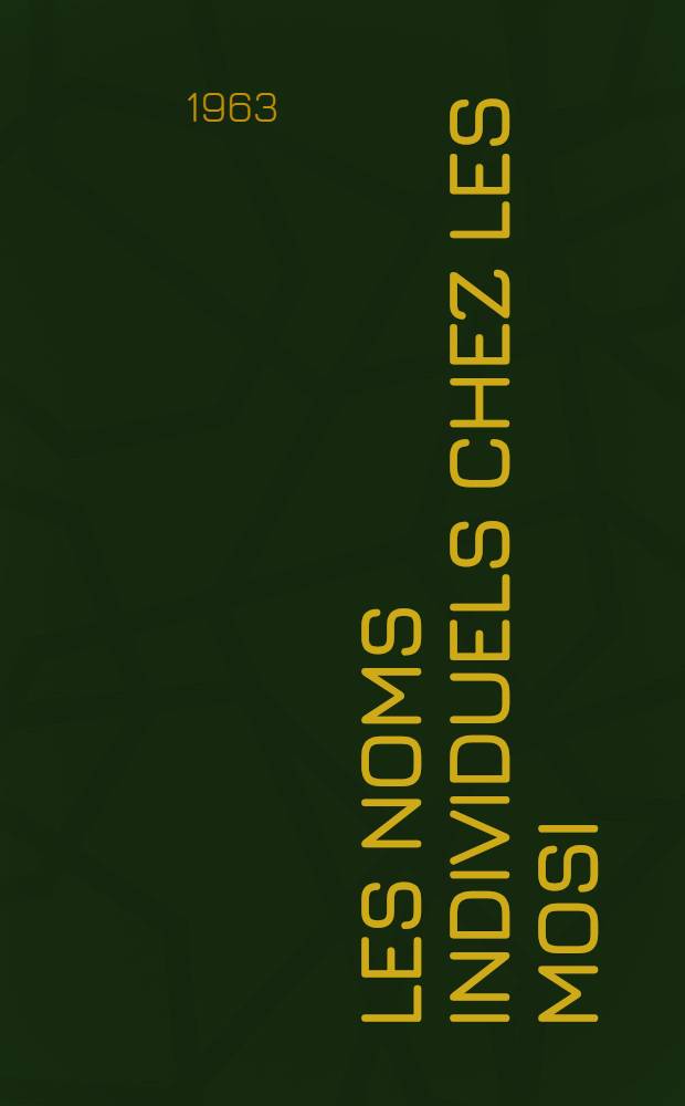 Les noms individuels chez les Mosi : Thèse complémentaire ... présentée à la Faculté des lettres et sciences humaines de Paris