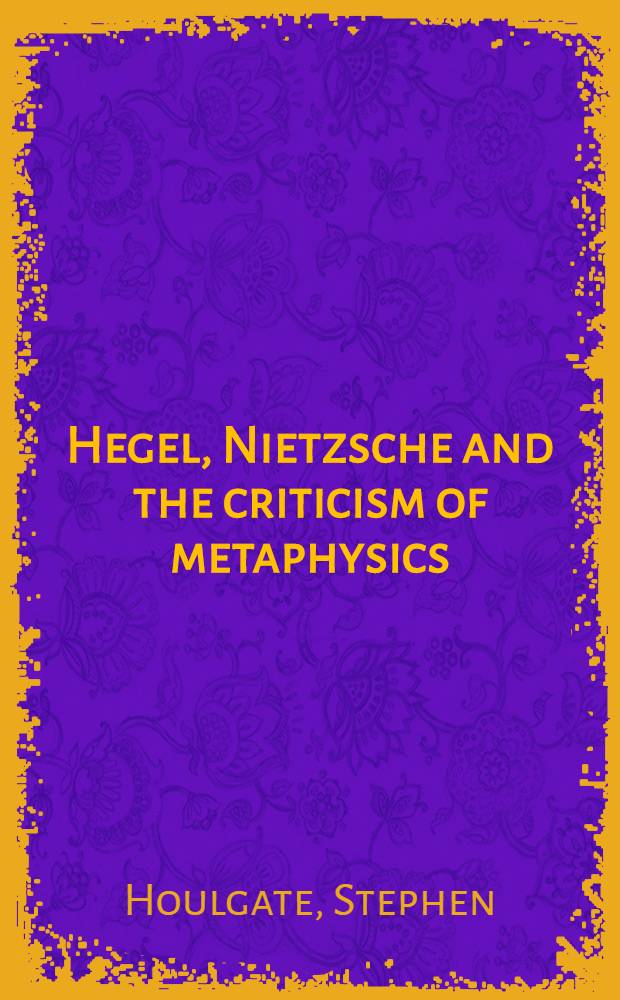 Hegel, Nietzsche and the criticism of metaphysics