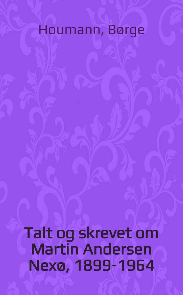 Talt og skrevet om Martin Andersen Nexø, 1899-1964