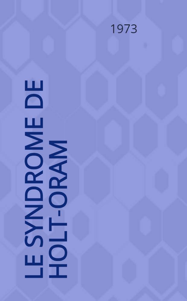 Le syndrome de Holt-Oram : Réflexions à propos de 2 observations personnelles : Thèse ..
