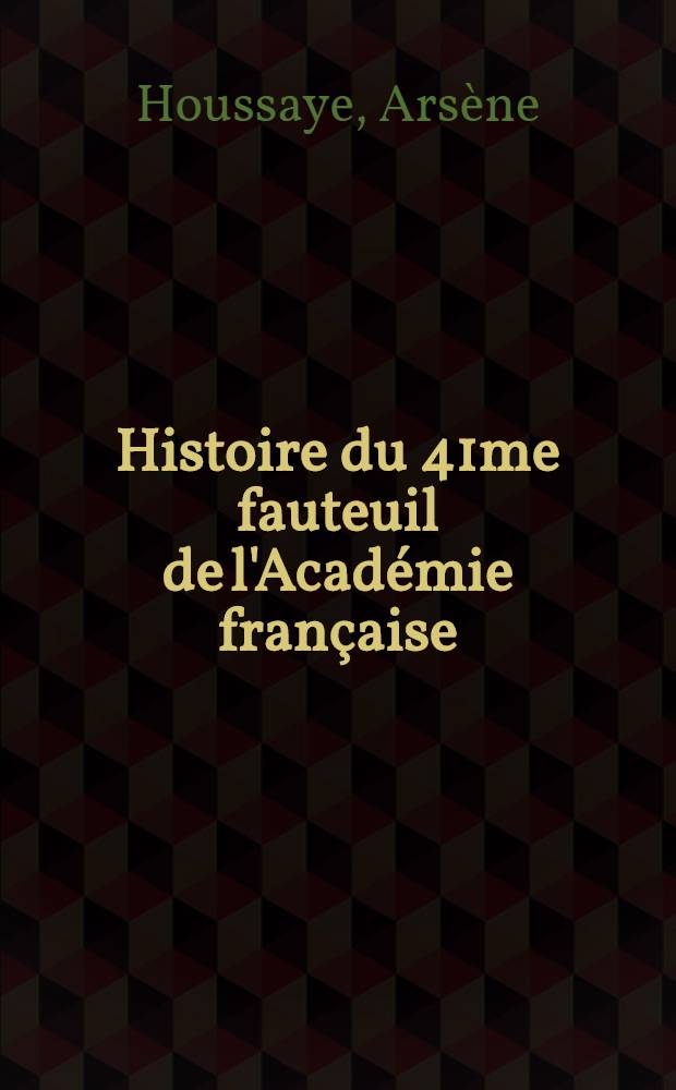 ... Histoire du 41me fauteuil de l'Académie française