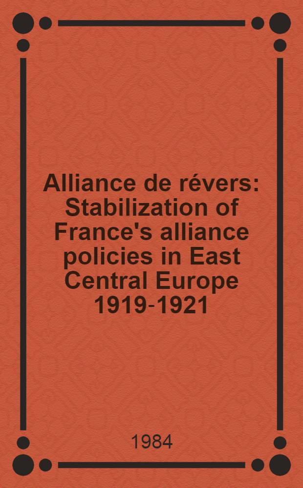 Alliance de révers : Stabilization of France's alliance policies in East Central Europe 1919-1921