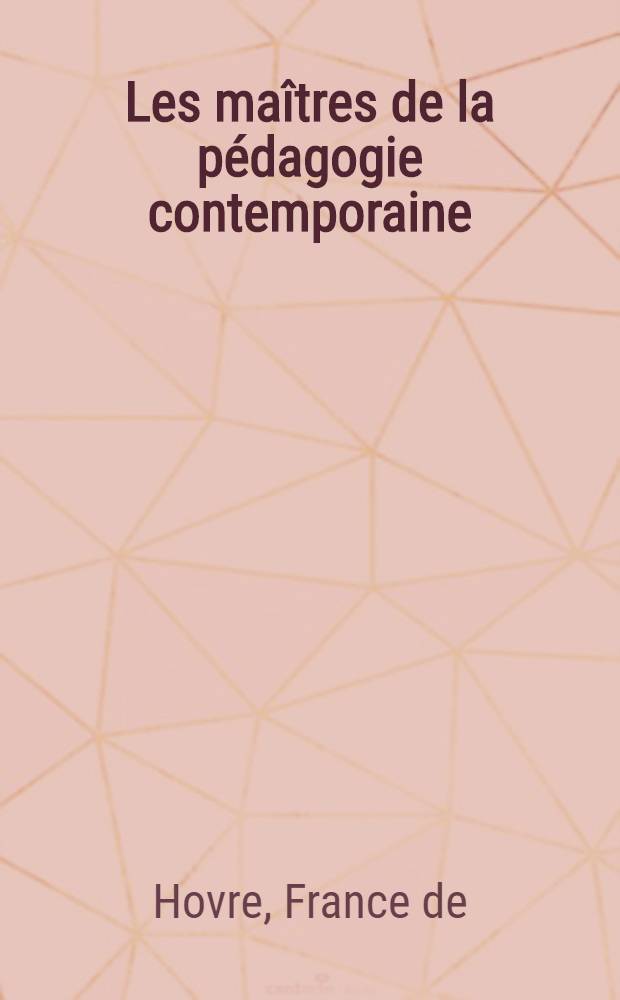Les ma&icirc;tres de la p&eacute;dagogie contemporaine : Notices extraits