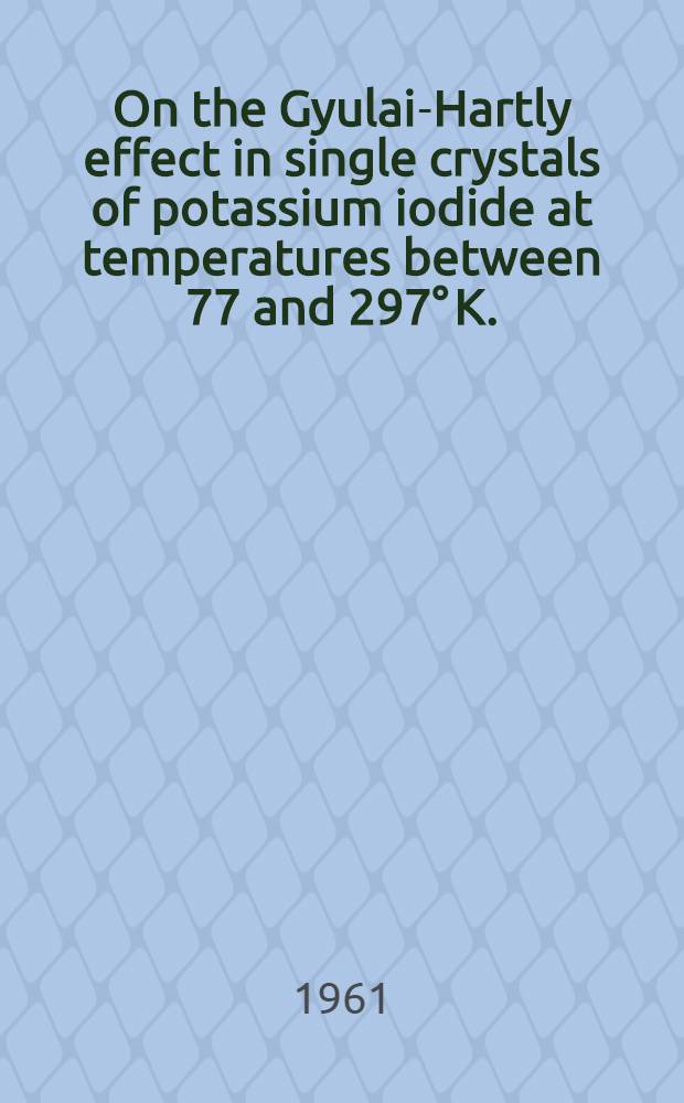On the Gyulai-Hartly effect in single crystals of potassium iodide at temperatures between 77 and 297&deg; K.