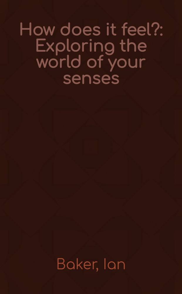 How does it feel? : Exploring the world of your senses