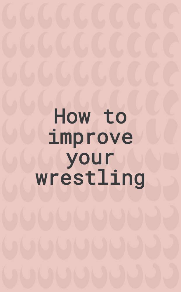 How to improve your wrestling