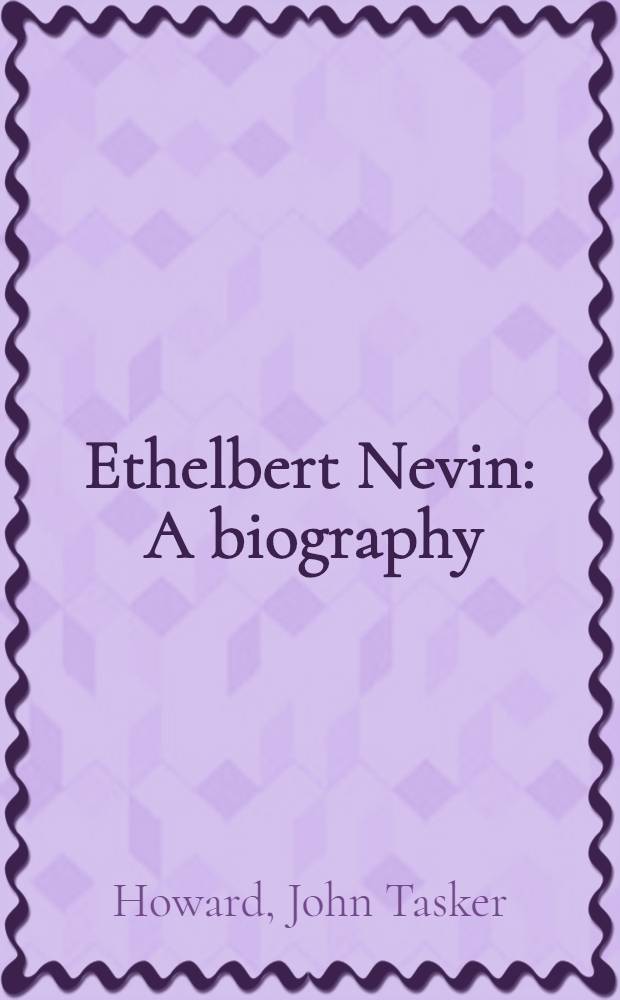 Ethelbert Nevin : A biography